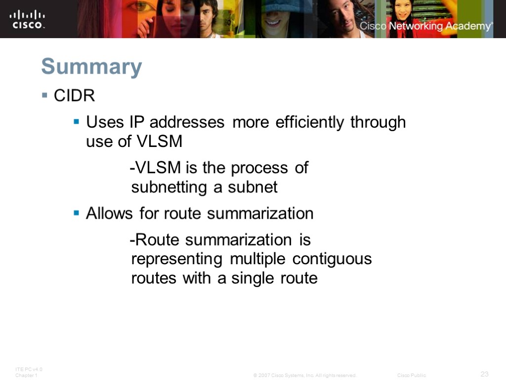 Summary CIDR Uses IP addresses more efficiently through use of VLSM -VLSM is the
